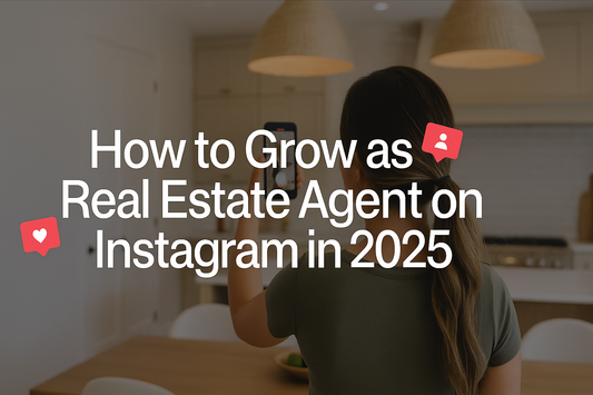 How to Grow as a Real Estate Agent on Instagram in 2025